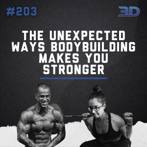 #203: The Unexpected Ways Bodybuilding Makes You Stronger