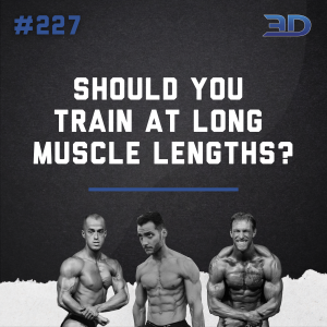 #227: Should You Train At Long Muscle Lengths?