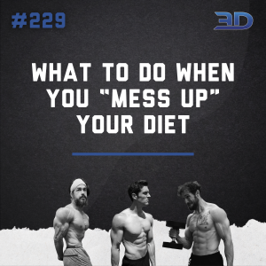#229: What To Do When You “Mess Up” Your Diet